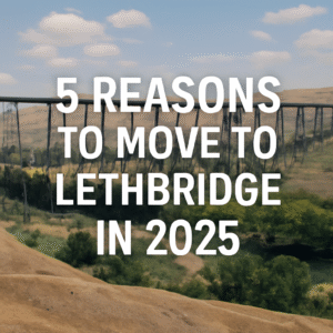5 Reasons to Move to Lethbridge